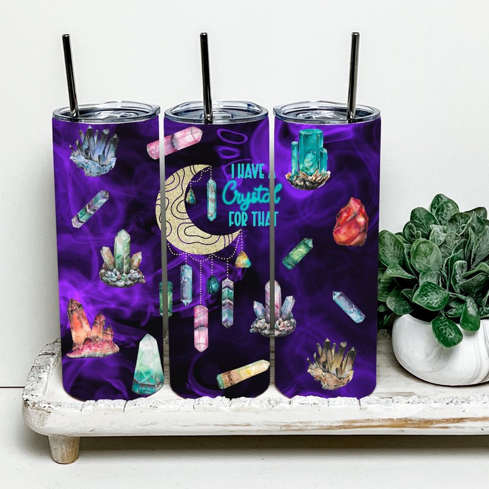 I Have A Crystal For That 20oz Tumbler With Metal Straw